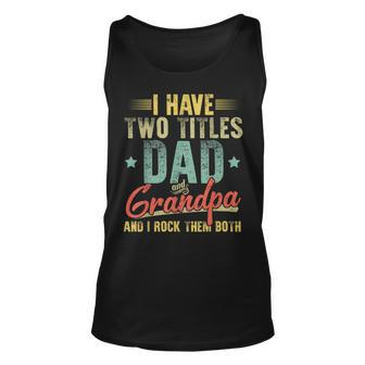 Mens Grandpa Clothing I Have Two Titles Dad And Grandpa V2 Unisex Tank Top - Seseable