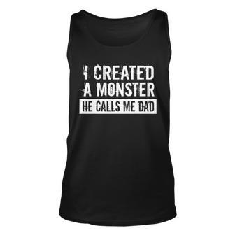 Mens I Created A Monster He Calls Me Dad Funny Fathers Day Gift Unisex Tank Top - Seseable