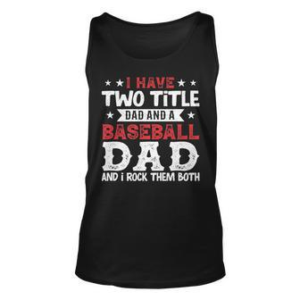 Mens I Have Two Title Dad And A Baseball Dad And I Rock Them Both Unisex Tank Top - Seseable