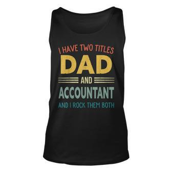 Mens I Have Two Titles Dad And Accountant Vintage Fathers Day Unisex Tank Top - Seseable