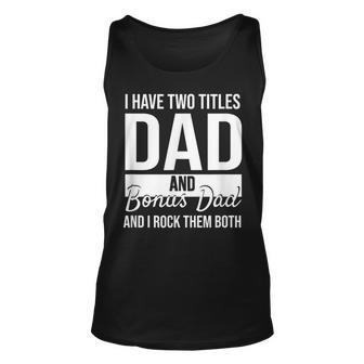 Mens I Have Two Titles Dad And Bonus Dad And I Rock Them Both Unisex Tank Top - Seseable