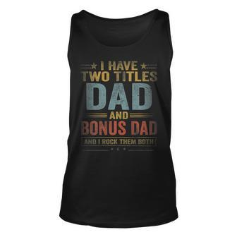 Mens I Have Two Titles Dad And Bonus Dad Fathers Day Retro Unisex Tank Top - Seseable