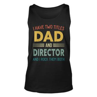Mens I Have Two Titles Dad And Director Vintage Fathers Day Unisex Tank Top - Seseable