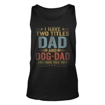 Mens I Have Two Titles Dad And Dog Dad Fathers Day Retro Unisex Tank Top - Seseable