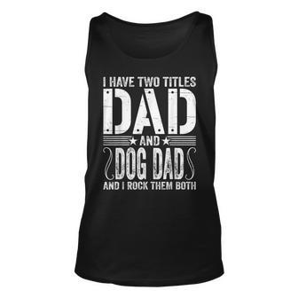 Mens I Have Two Titles Dad & Dog Dad I Rock Them Both Fathers Day Unisex Tank Top - Seseable