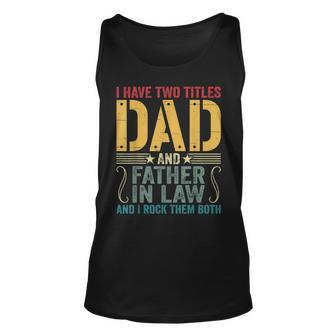 Mens I Have Two Titles Dad & Father In Law I Rock Them Both Unisex Tank Top - Seseable