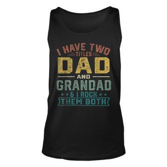 Mens I Have Two Titles Dad And Grandad Funny Fathers Day Retro Unisex Tank Top - Seseable