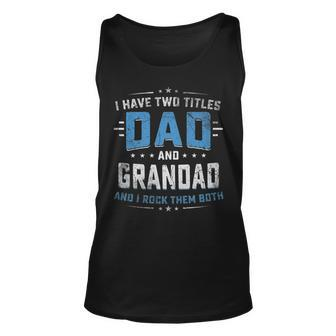 Mens I Have Two Titles Dad And Grandad Funny Fathers Day V2 Unisex Tank Top - Seseable