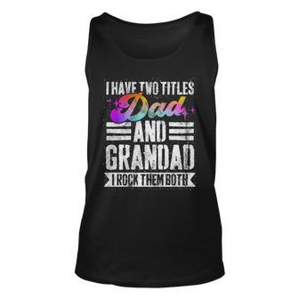 Mens I Have Two Titles Dad And Grandad Funny Grandad V2 Unisex Tank Top - Seseable