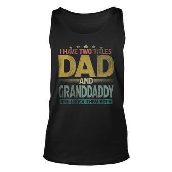 Mens I Have Two Titles Dad And Granddaddy And I Rock Them Both Unisex Tank Top - Seseable