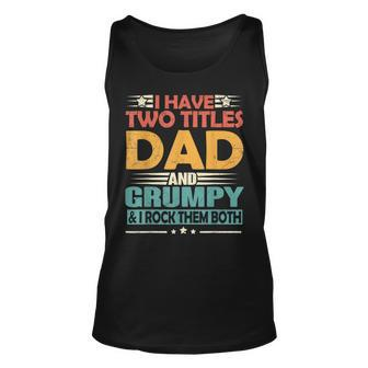 Mens I Have Two Titles Dad And Grumpy Funny Fathers Day 2022 Unisex Tank Top - Seseable
