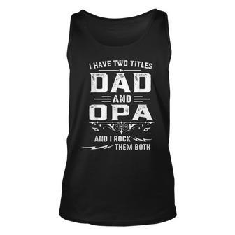 Mens I Have Two Titles Dad And Opa Funny Fathers Day Gift Unisex Tank Top - Seseable