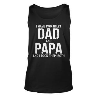 Mens I Have Two Titles Dad And Papa And I Rock Them Both Pops Unisex Tank Top - Seseable