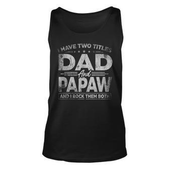 Mens I Have Two Titles Dad And Papaw For Fathers Day Unisex Tank Top - Seseable
