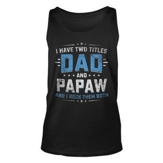 Mens I Have Two Titles Dad And Papaw Funny Fathers Day V2 Unisex Tank Top - Seseable