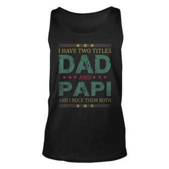 Mens I Have Two Titles Dad And Papi Funny Fathers Day For Dad Unisex Tank Top - Seseable