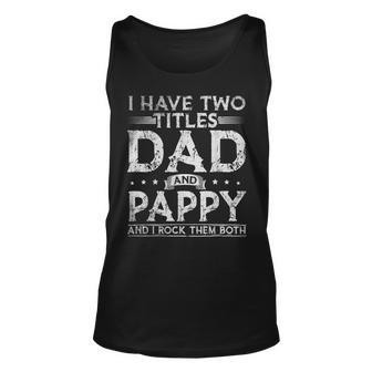 Mens I Have Two Titles Dad And Pappy Fathers Day Funny Unisex Tank Top - Seseable