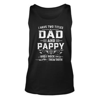 Mens I Have Two Titles Dad And Pappy Funny Fathers Day Gift V2 Unisex Tank Top - Seseable