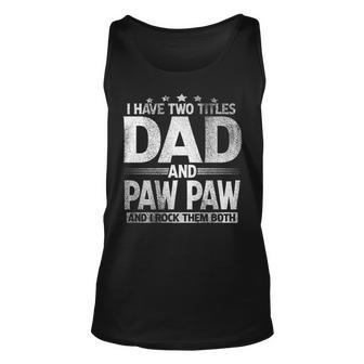 Mens I Have Two Titles Dad And Paw Paw Funny Fathers Day Unisex Tank Top - Seseable