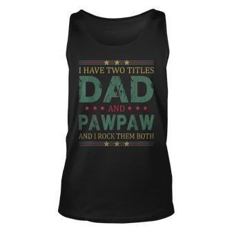 Mens I Have Two Titles Dad And Pawpaw Funny Fathers Day For Dad Unisex Tank Top - Seseable