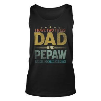 Mens I Have Two Titles Dad And Pepaw And I Rock Them Both Unisex Tank Top - Seseable