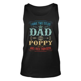 Mens I Have Two Titles Dad And Poppy Funny Fathers Day Gift Unisex Tank Top - Seseable