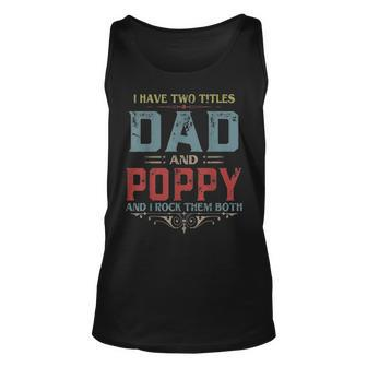 Mens I Have Two Titles Dad And Poppy Funny Fathers Day Gift V2 Unisex Tank Top - Seseable