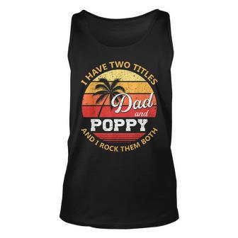 Mens I Have Two Titles Dad And Poppy Funny Fathers Day V2 Unisex Tank Top - Seseable