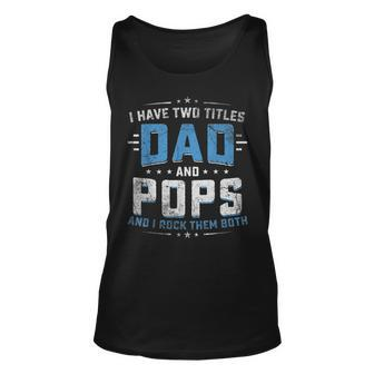 Mens I Have Two Titles Dad And Pops Funny Fathers Day Unisex Tank Top - Seseable