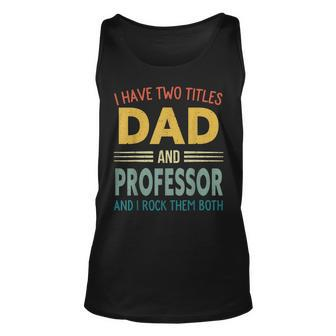 Mens I Have Two Titles Dad And Professor Vintage Fathers Day Unisex Tank Top - Seseable