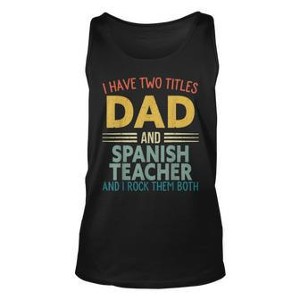 Mens I Have Two Titles Dad & Spanish Teacher Vintage Fathers Day Unisex Tank Top - Seseable