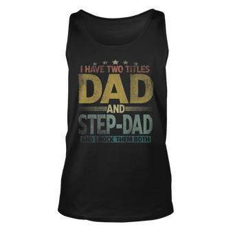 Mens I Have Two Titles Dad And Step Dad And I Rock Them Both V2 Unisex Tank Top - Seseable