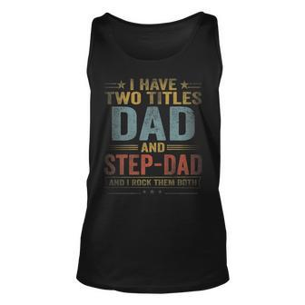 Mens I Have Two Titles Dad And Step Dad Fathers Day Retro Unisex Tank Top - Seseable