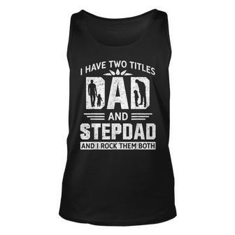 Mens I Have Two Titles Dad And Step-Dad Fathers Day Unisex Tank Top - Seseable