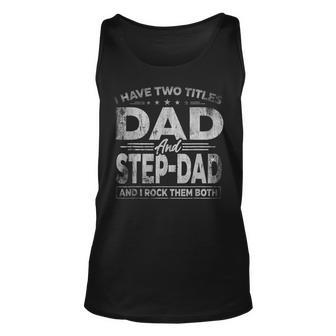 Mens I Have Two Titles Dad And Step Dad For Fathers Day V2 Unisex Tank Top - Seseable