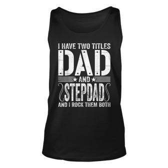 Mens I Have Two Titles Dad & Stepdad Rock Them Both Fathers Day Unisex Tank Top - Seseable