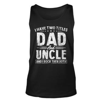 Mens I Have Two Titles Dad And Uncle Fathers Day Favorite Uncle Unisex Tank Top - Seseable