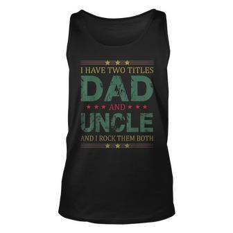 Mens I Have Two Titles Dad And Uncle Funny Fathers Day For Dad Unisex Tank Top - Seseable