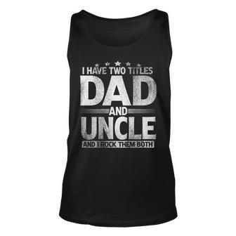 Mens I Have Two Titles Dad And Uncle Funny Fathers Day V2 Unisex Tank Top - Seseable