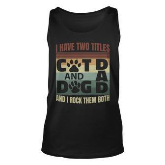 Mens I Have Two Titles Dog Dad And Cat Dad And I Rock Them Both Unisex Tank Top - Seseable
