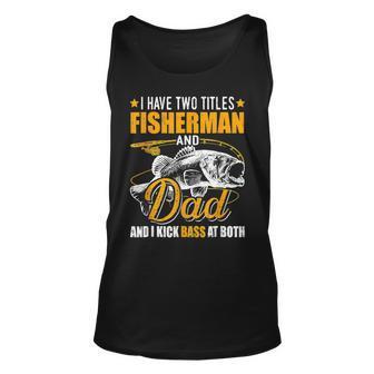 Mens I Have Two Titles Fisherman Dad Bass Fishing Fathers Day Unisex Tank Top - Thegiftio UK