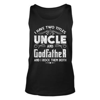Mens I Have Two Titles Uncle And Godfather Fathers Day Funny Unisex Tank Top - Seseable