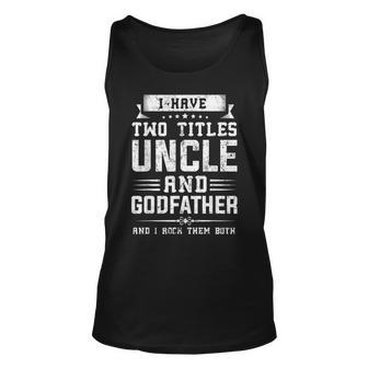 Mens I Have Two Titles Uncle And Godfather Fathers Day Unisex Tank Top - Seseable