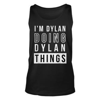 Mens Im Dylan Doing Dylan Things Funny Birthday Name Idea Unisex Tank Top - Seseable
