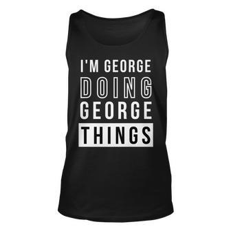 Mens Im George Doing George Things Funny Birthday Name Idea Unisex Tank Top - Seseable