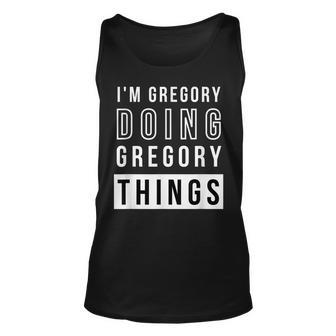 Mens Im Gregory Doing Gregory Things Funny Birthday Name Idea Unisex Tank Top - Seseable