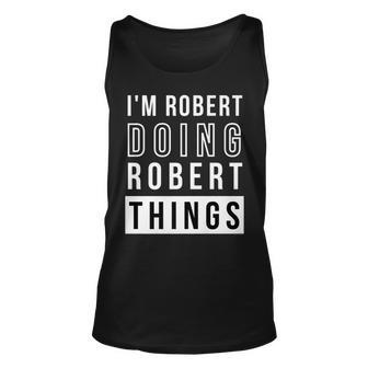Mens Im Robert Doing Robert Things Funny Birthday Name Idea Unisex Tank Top - Seseable