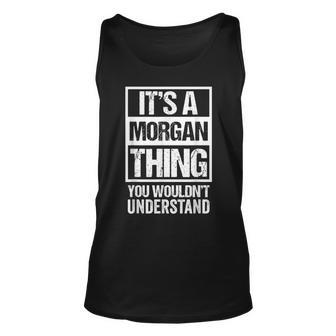 Mens Its A Morgan Thing You Wouldnt Understand - First Name  Unisex Tank Top