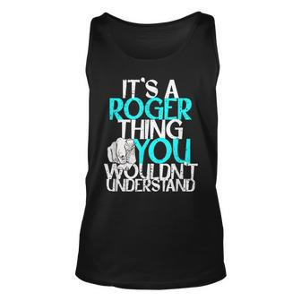 Mens Its A Roger Thing You Wouldnt Understand Unisex Tank Top - Seseable