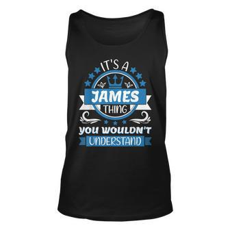 Mens James Name | Its A James Thing You Wouldnt Understand  Unisex Tank Top